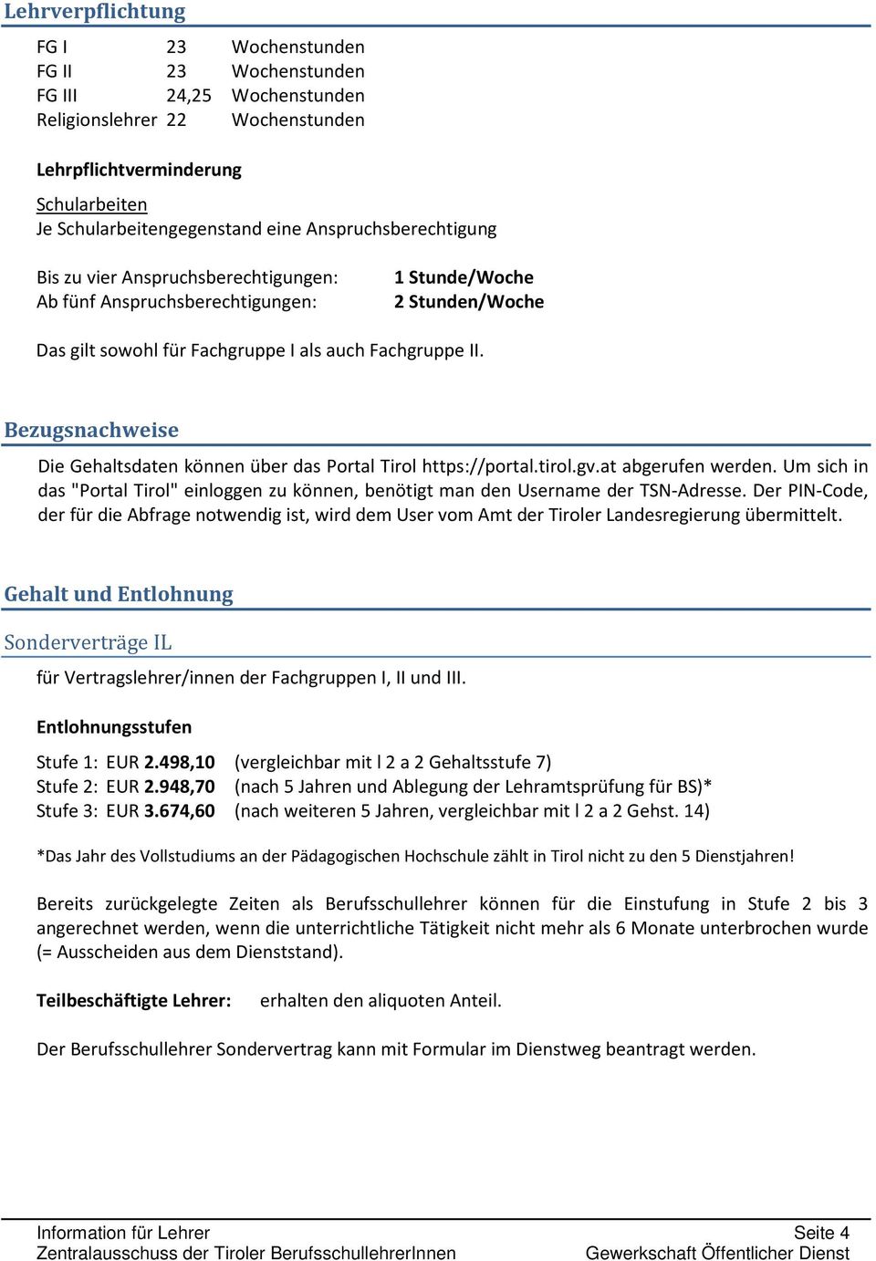 Bezugsnachweise Die Gehaltsdaten können über das Portal Tirol https://portal.tirol.gv.at abgerufen werden. Um sich in das "Portal Tirol" einloggen zu können, benötigt man den Username der TSN-Adresse.