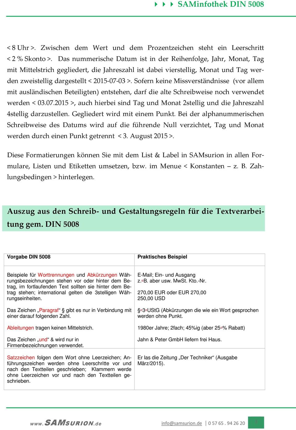 Sofern keine Missverständnisse (vor allem mit ausländischen Beteiligten) entstehen, darf die alte Schreibweise noch verwendet werden < 03.07.