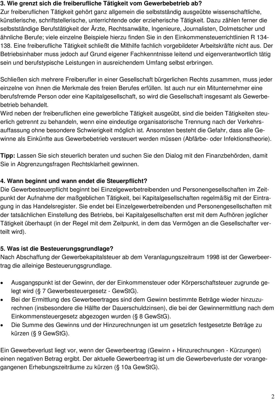 Dazu zählen ferner die selbstständige Berufstätigkeit der Ärzte, Rechtsanwälte, Ingenieure, Journalisten, Dolmetscher und ähnliche Berufe; viele einzelne Beispiele hierzu finden Sie in den