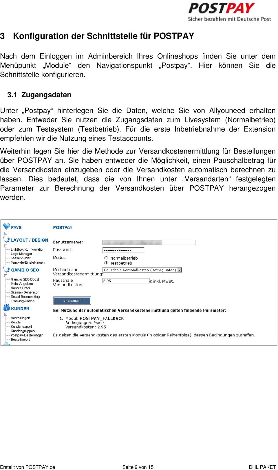 Entweder Sie nutzen die Zugangsdaten zum Livesystem (Normalbetrieb) oder zum Testsystem (Testbetrieb). Für die erste Inbetriebnahme der Extension empfehlen wir die Nutzung eines Testaccounts.