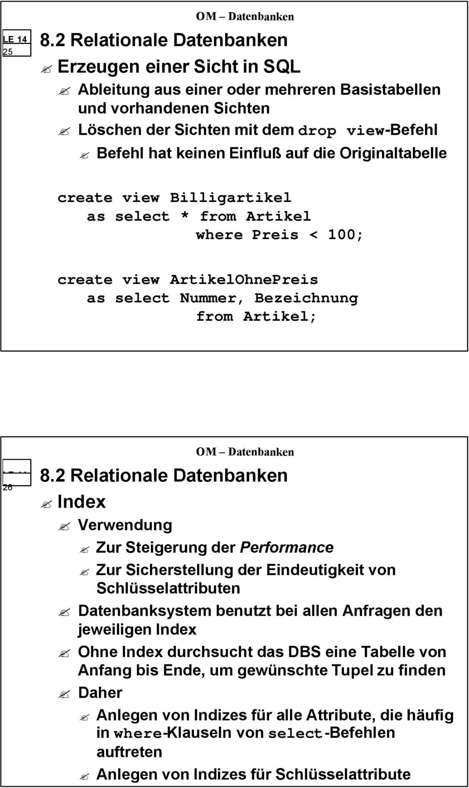 Steigerung der Performance Zur Sicherstellung der Eindeutigkeit von Schlüsselattributen Datenbanksystem benutzt bei allen Anfragen den jeweiligen Index Ohne Index durchsucht das DBS eine