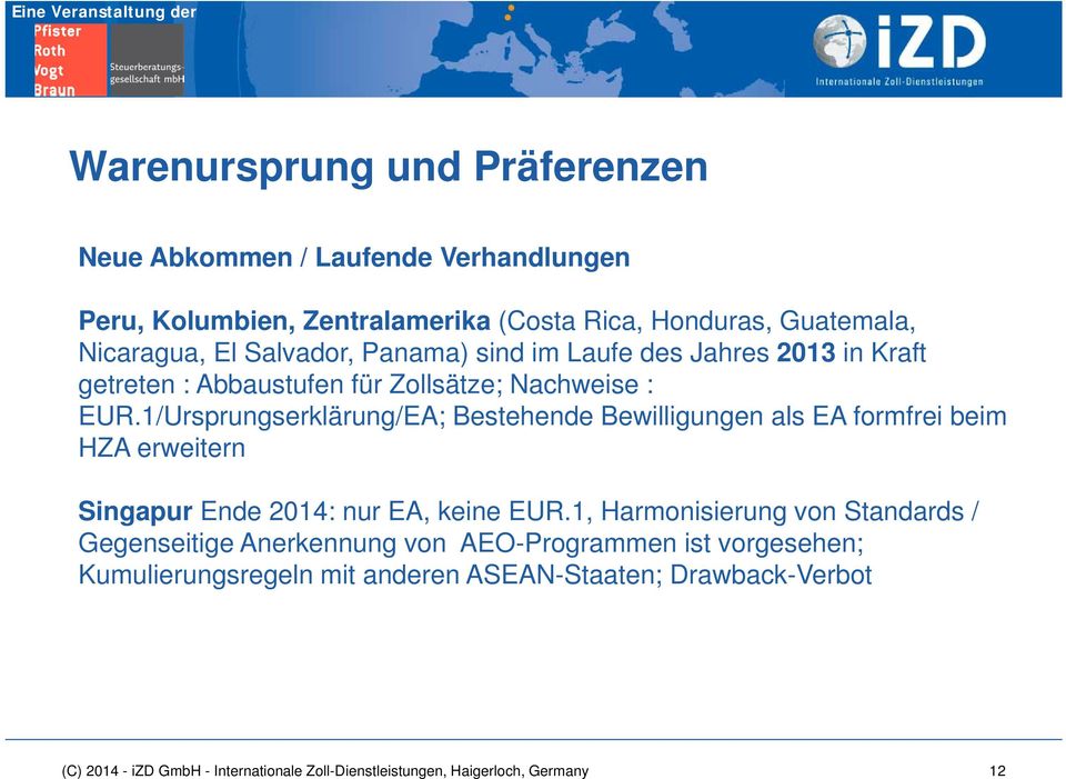 1/Ursprungserklärung/EA; Bestehende Bewilligungen als EA formfrei beim HZA erweitern Singapur Ende 2014: nur EA, keine EUR.