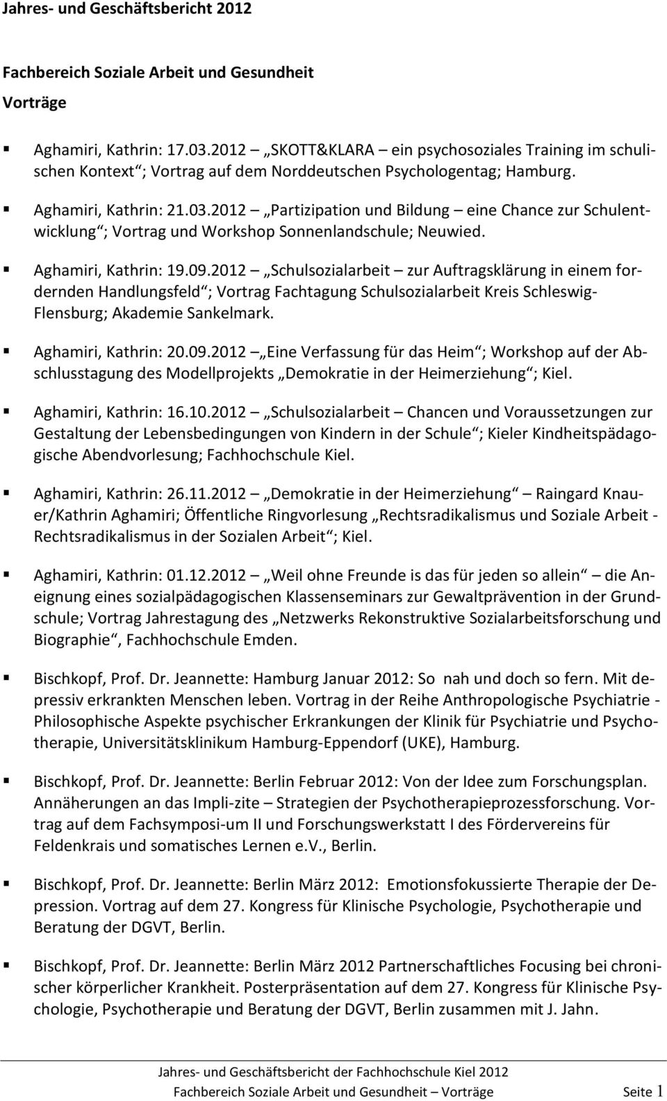 2012 Partizipation und Bildung eine Chance zur Schulentwicklung ; Vortrag und Workshop Sonnenlandschule; Neuwied. Aghamiri, Kathrin: 19.09.
