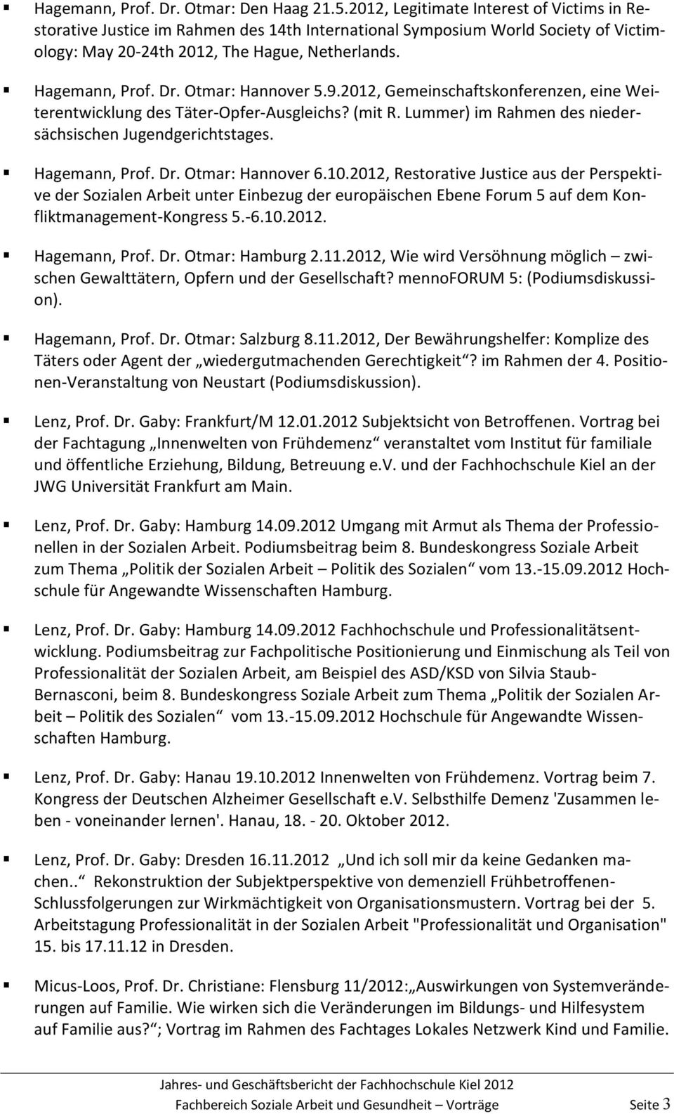 Otmar: Hannover 5.9.2012, Gemeinschaftskonferenzen, eine Weiterentwicklung des Täter-Opfer-Ausgleichs? (mit R. Lummer) im Rahmen des niedersächsischen Jugendgerichtstages. Hagemann, Prof. Dr.