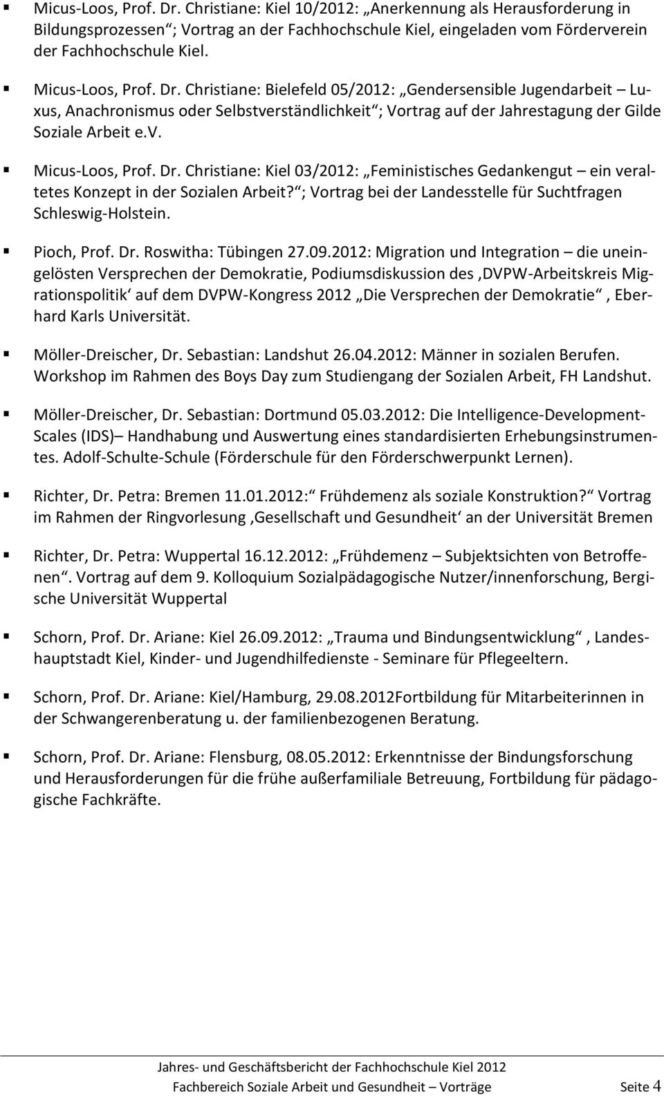 Dr. Christiane: Kiel 03/2012: Feministisches Gedankengut ein veraltetes Konzept in der Sozialen Arbeit? ; Vortrag bei der Landesstelle für Suchtfragen Schleswig-Holstein. Pioch, Prof. Dr.