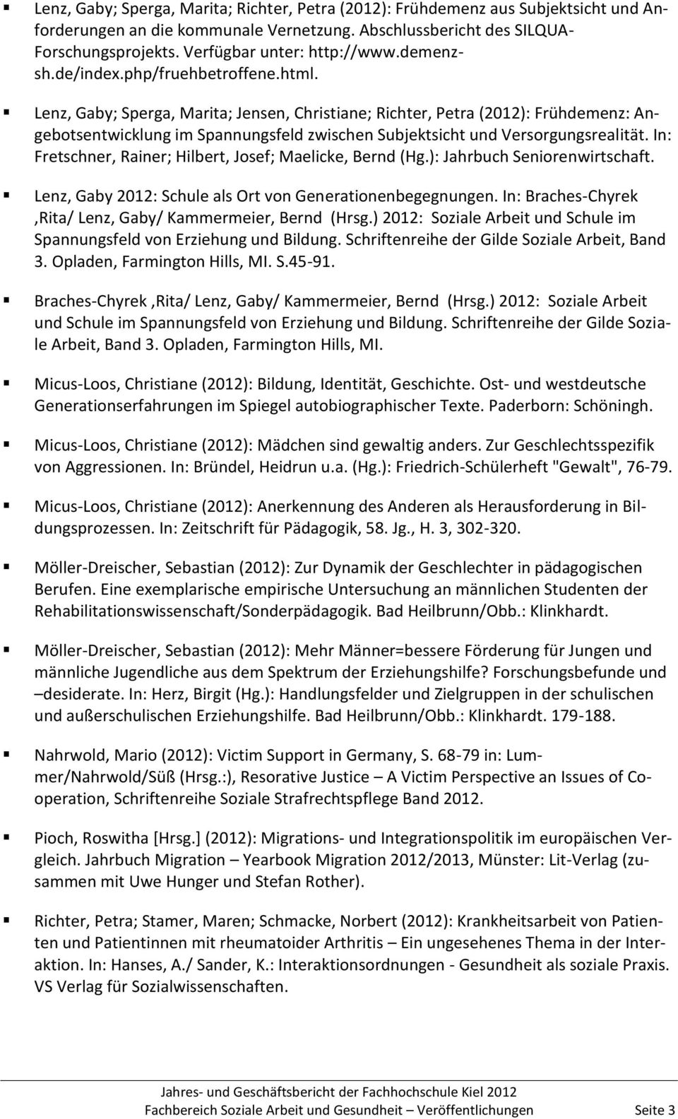 Lenz, Gaby; Sperga, Marita; Jensen, Christiane; Richter, Petra (2012): Frühdemenz: Angebotsentwicklung im Spannungsfeld zwischen Subjektsicht und Versorgungsrealität.