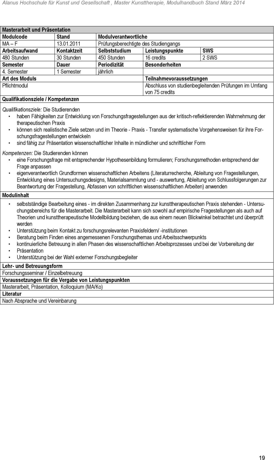 Entwicklung von Forschungsfragestellungen aus der kritisch-reflektierenden Wahrnehmung der therapeutischen Praxis können sich realistische Ziele setzen und im Theorie - Praxis - Transfer