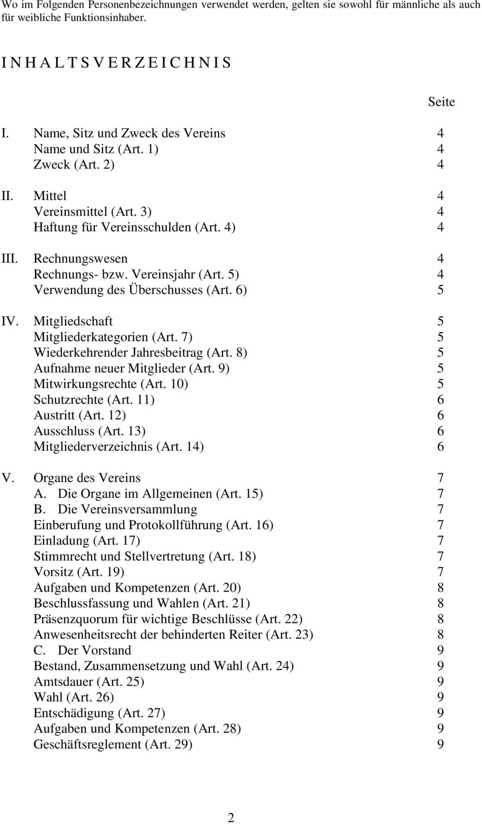 Vereinsjahr (Art. 5) 4 Verwendung des Überschusses (Art. 6) 5 IV. Mitgliedschaft 5 Mitgliederkategorien (Art. 7) 5 Wiederkehrender Jahresbeitrag (Art. 8) 5 Aufnahme neuer Mitglieder (Art.