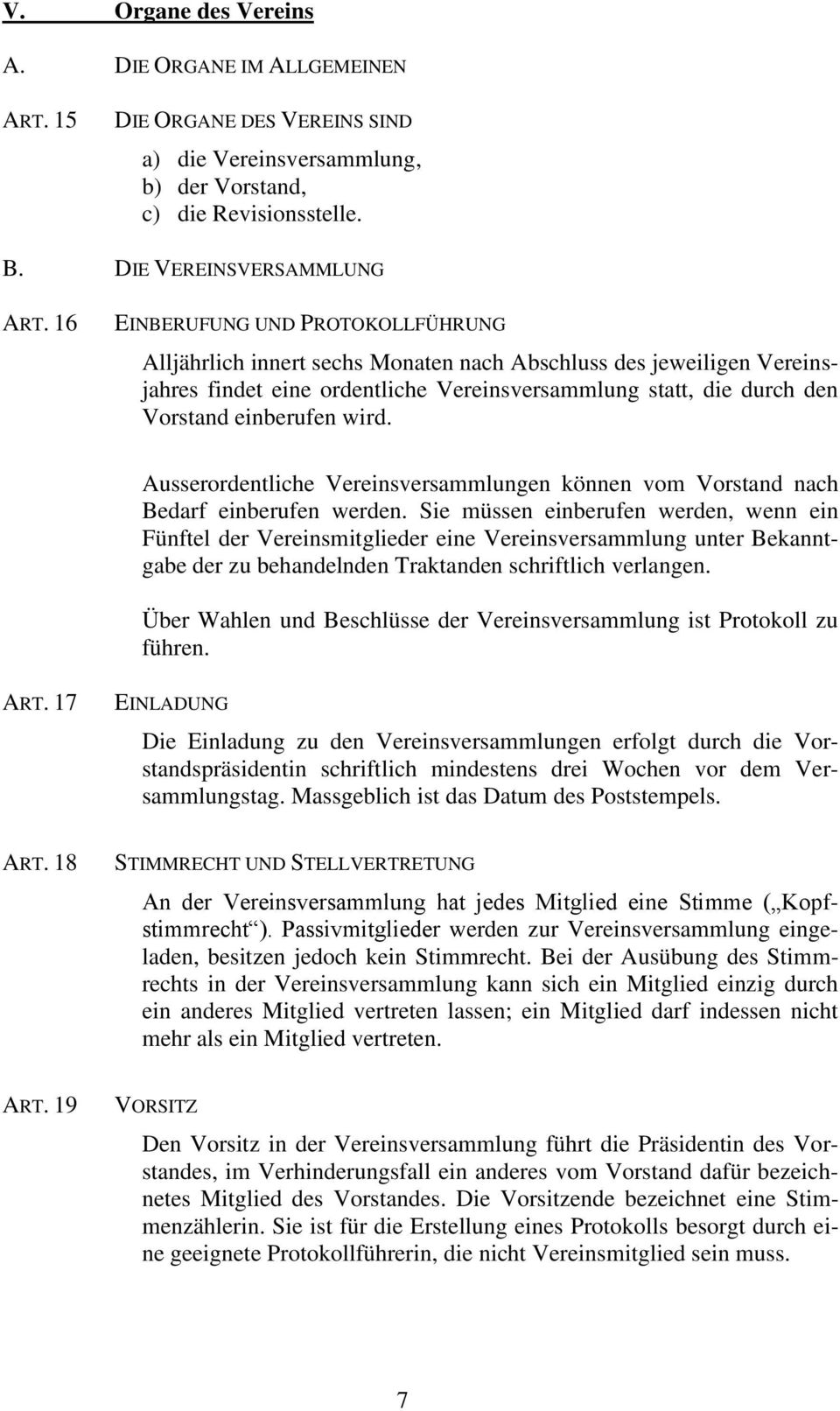 wird. Ausserordentliche Vereinsversammlungen können vom Vorstand nach Bedarf einberufen werden.