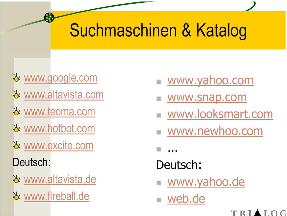 com Deutsch: www.altavista.de www.fireball.de www.yahoo.