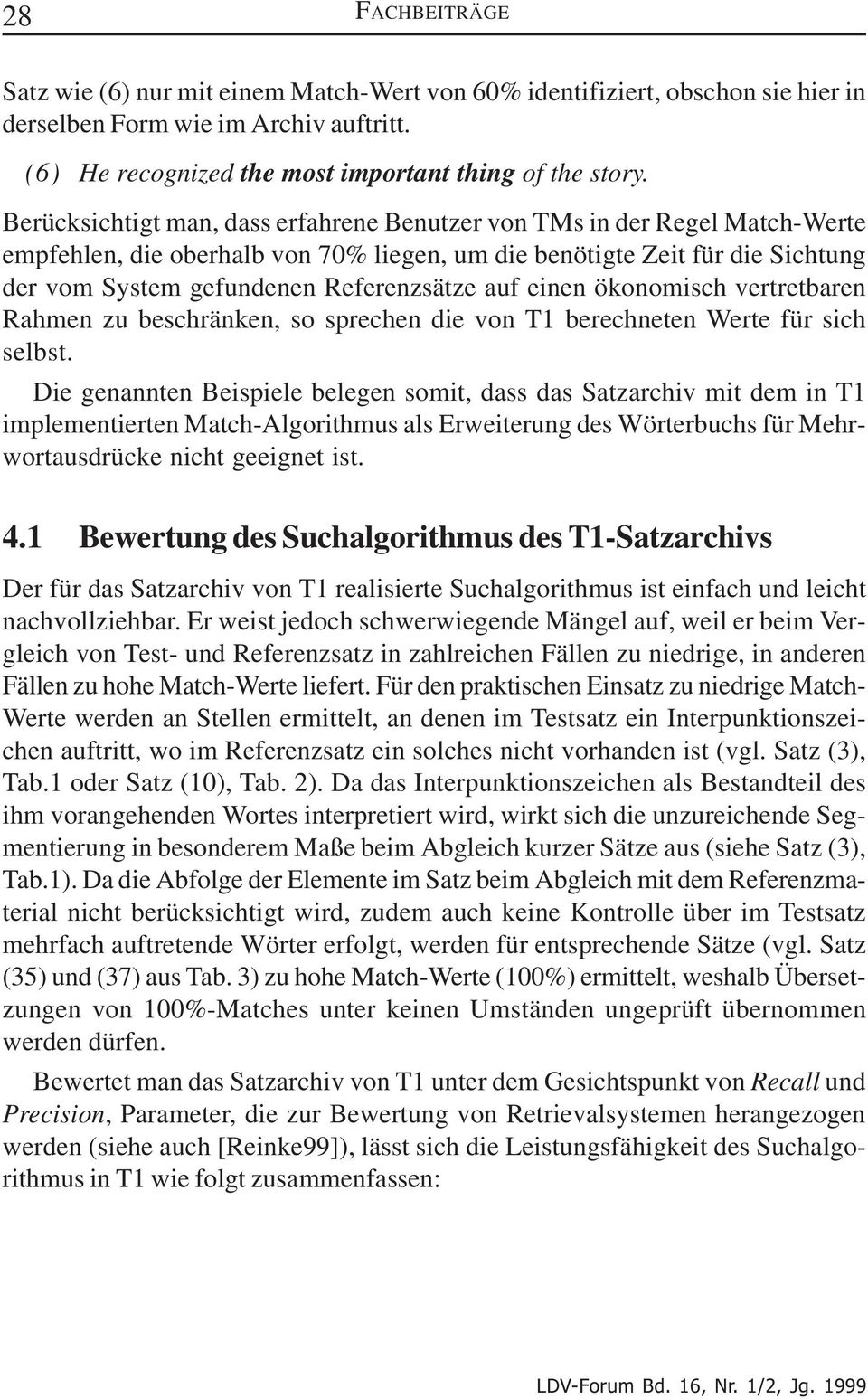 einen ökonomisch vertretbaren Rahmen zu beschränken, so sprechen die von T1 berechneten Werte für sich selbst.