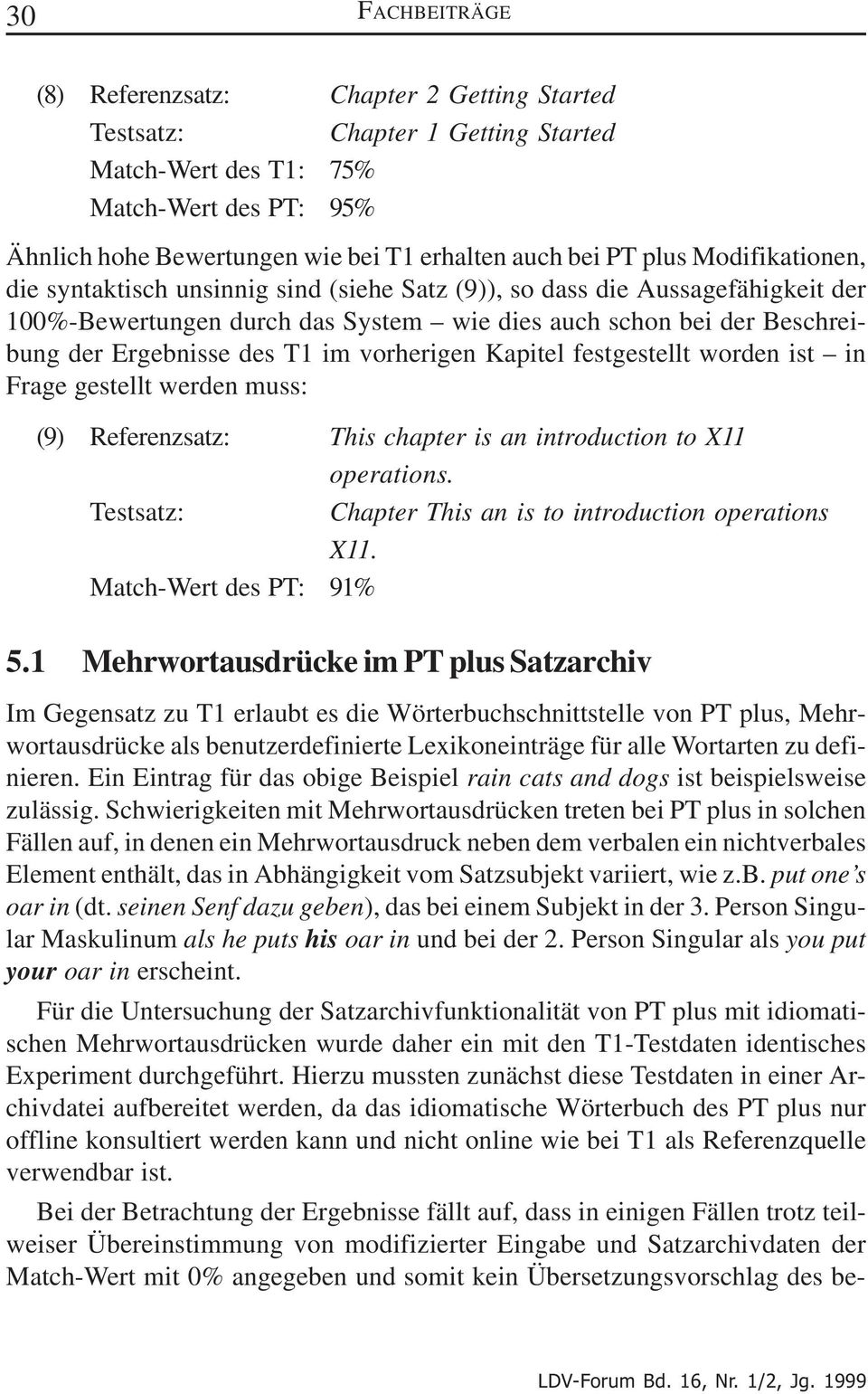 vorherigen Kapitel festgestellt worden ist in Frage gestellt werden muss: (9) Referenzsatz: This chapter is an introduction to X11 operations. Chapter This an is to introduction operations X11.