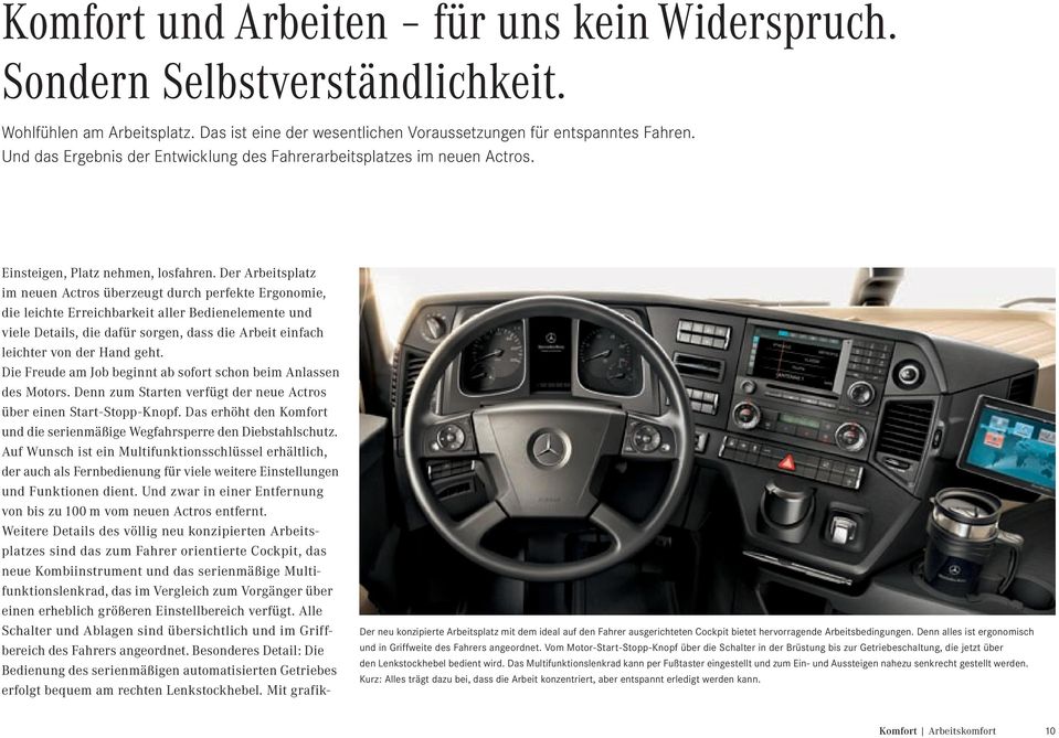 Der Arbeitsplatz im neuen Actros überzeugt durch perfekte Ergonomie, die leichte Erreichbarkeit aller Bedienelemente und viele Details, die dafür sorgen, dass die Arbeit einfach leichter von der Hand