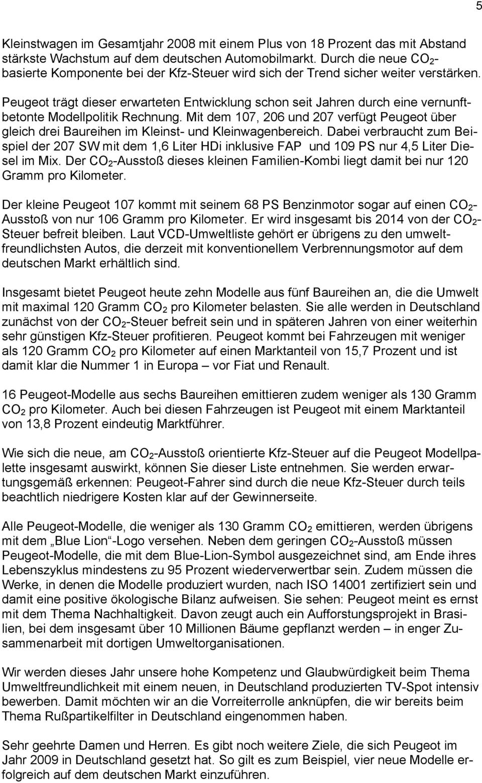 Peugeot trägt dieser erwarteten Entwicklung schon seit Jahren durch eine vernunftbetonte Modellpolitik Rechnung.