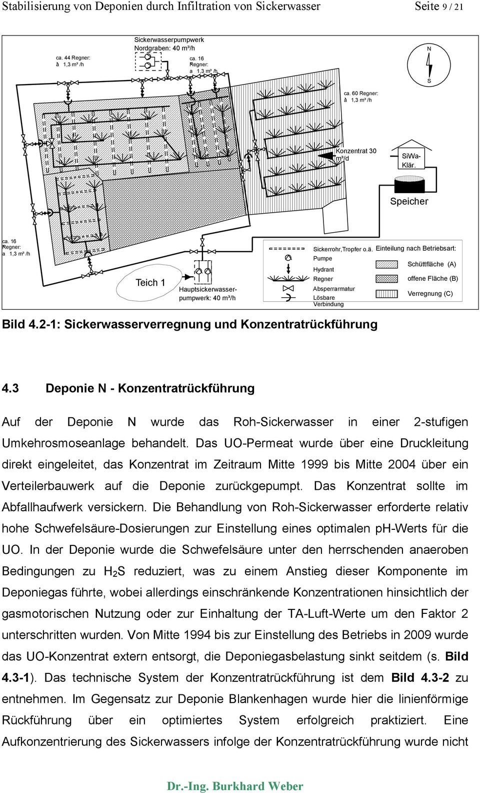 2-1: Sickerwasserverregnung und Konzentratrückführung 4.3 Deponie N - Konzentratrückführung Auf der Deponie N wurde das Roh-Sickerwasser in einer 2-stufigen Umkehrosmoseanlage behandelt.