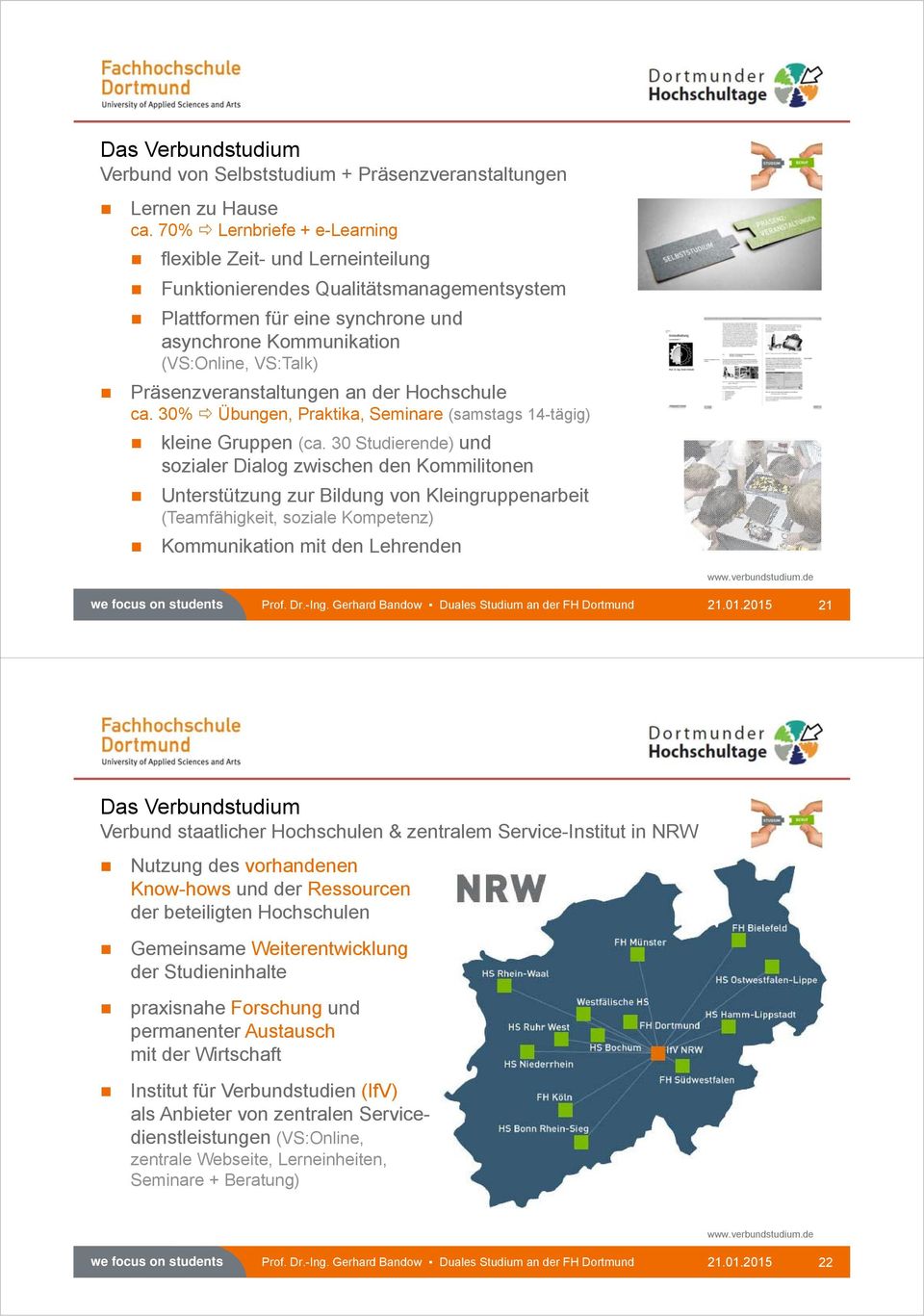 Präsenzveranstaltungen an der Hochschule ca. 30% Übungen, Praktika, Seminare (samstags 14-tägig) kleine Gruppen (ca.