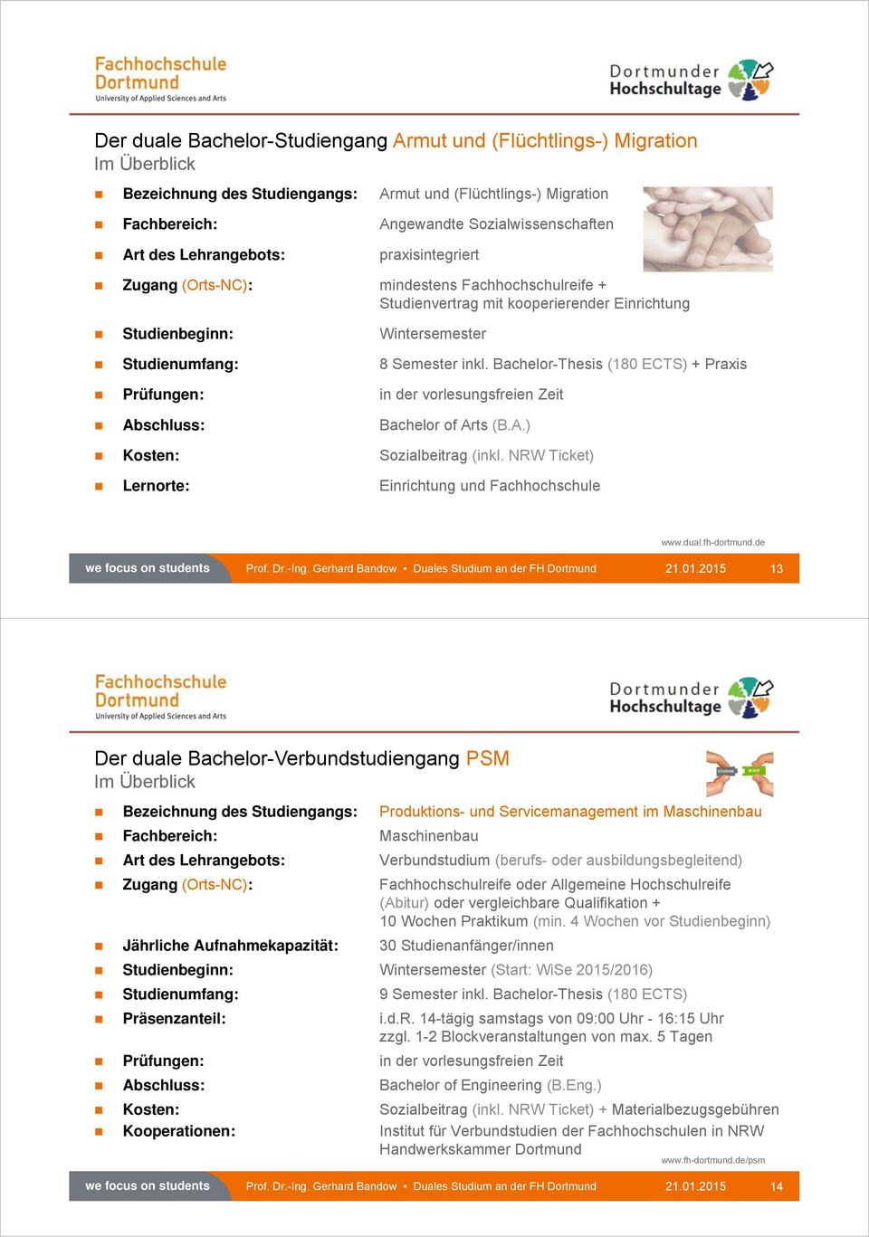 Bachelor-Thesis (180 ECTS) + Praxis Prüfungen: in der vorlesungsfreien Zeit Abschluss: Bachelor of Arts (B.A.) Kosten: Sozialbeitrag (inkl. NRW Ticket) Lernorte: Einrichtung und Fachhochschule www.