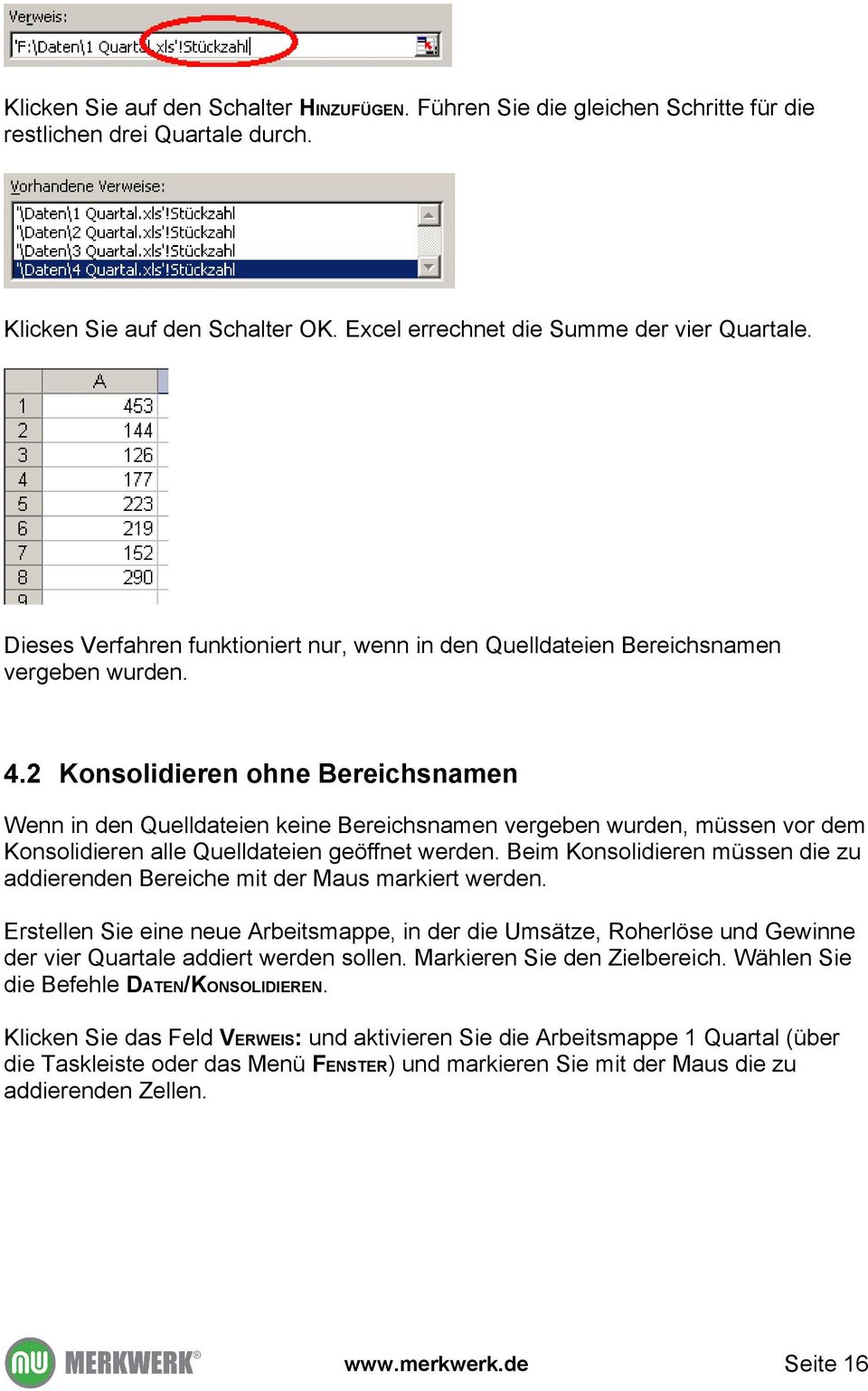 2 Konsolidieren ohne Bereichsnamen Wenn in den Quelldateien keine Bereichsnamen vergeben wurden, müssen vor dem Konsolidieren alle Quelldateien geöffnet werden.