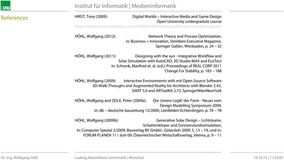 Wiesbaden, p. 24 32 HÖHL, Wolfgang (2011): Designing with the sun - Integrative Workflow and Solar Simulation with AutoCAD, 3D Studio MAX and EcoTect in: Schrenk, Manfred et. al. (ed.