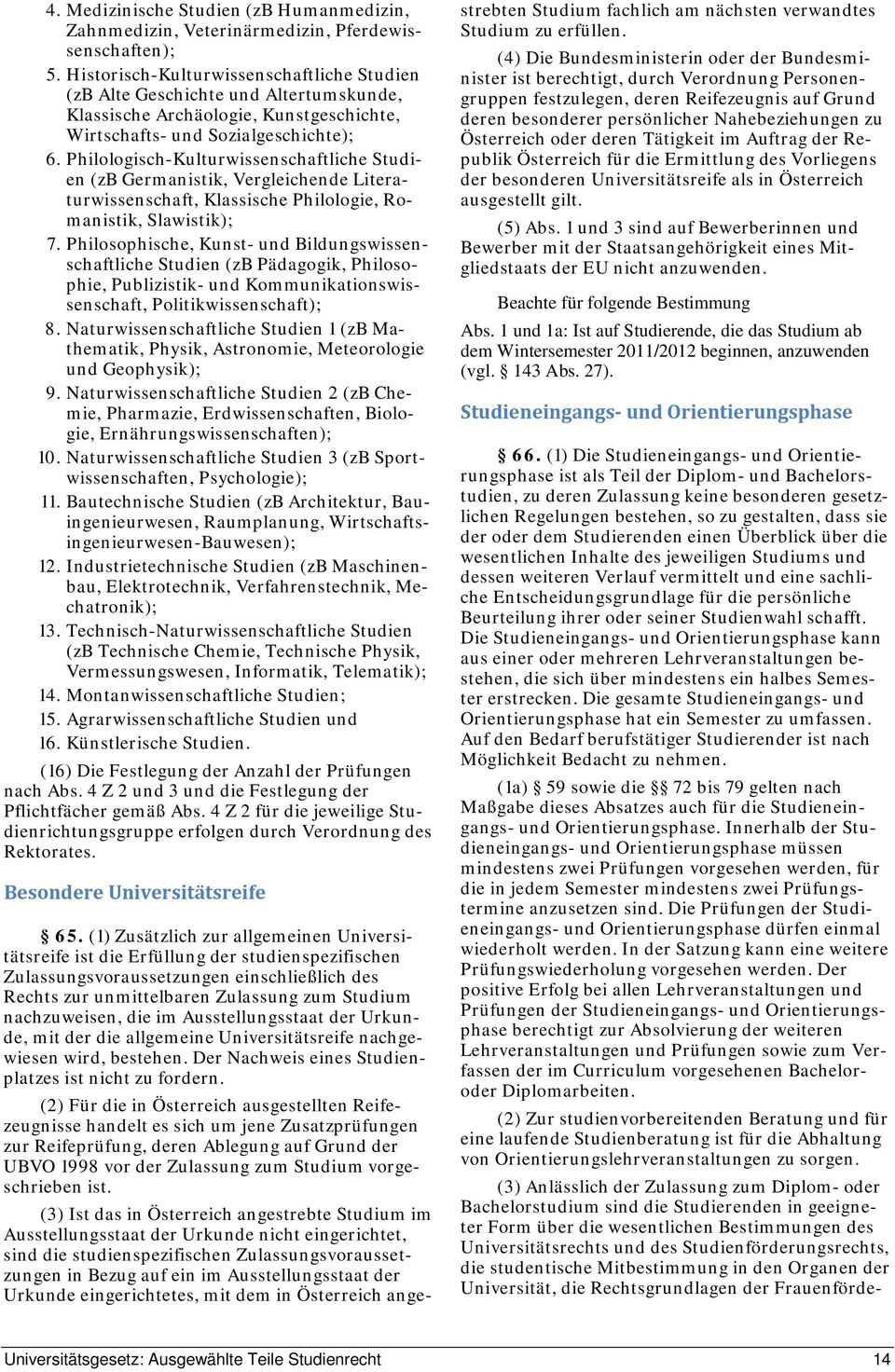 Philologisch-Kulturwissenschaftliche Studien (zb Germanistik, Vergleichende Literaturwissenschaft, Klassische Philologie, Romanistik, Slawistik); 7.