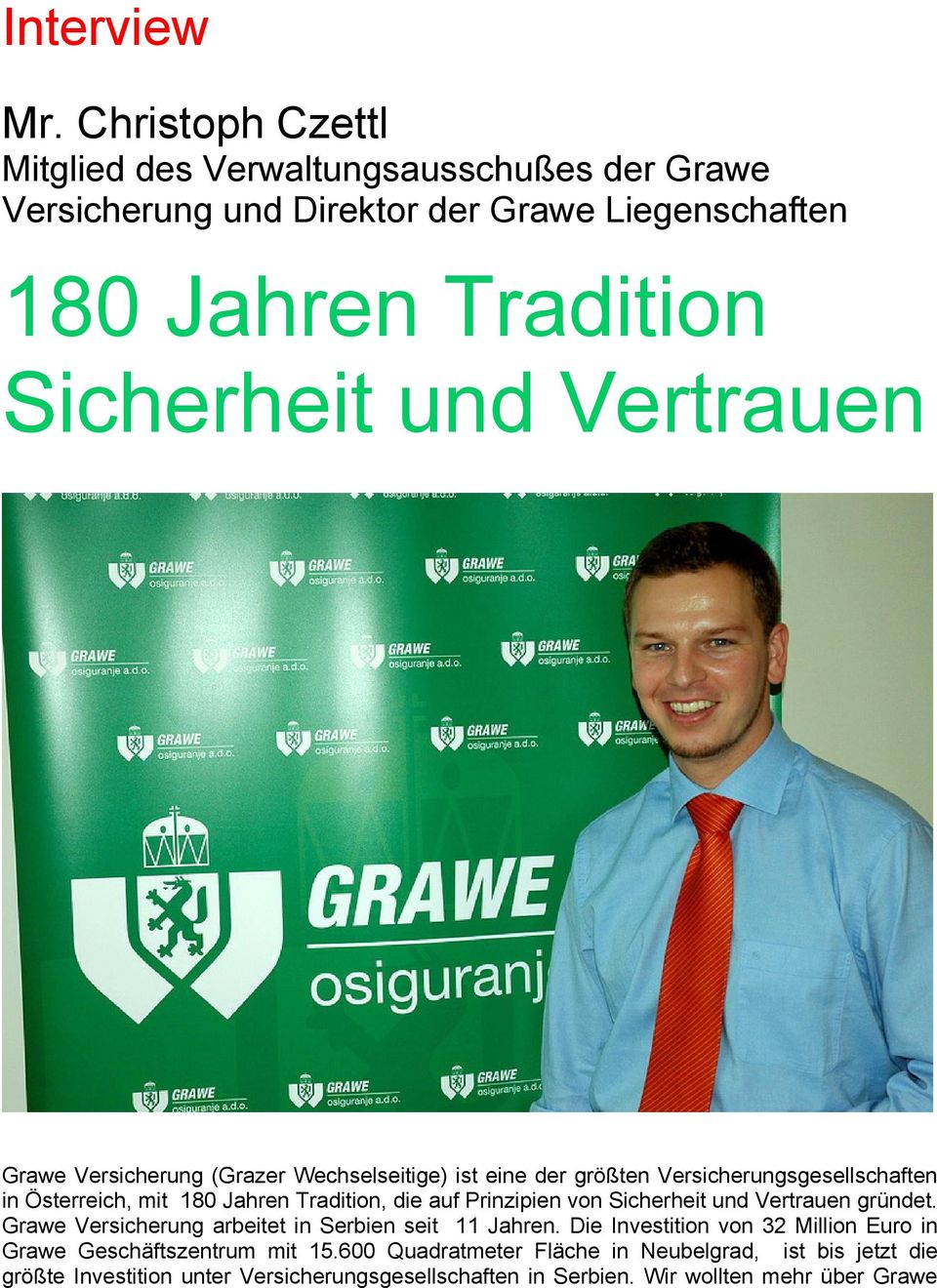 Grawe Versicherung (Grazer Wechselseitige) ist eine der größten Versicherungsgesellschaften in Österreich, mit 180 Jahren Tradition, die auf Prinzipien von