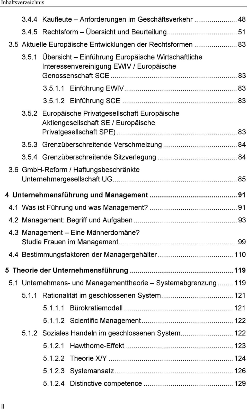 .. 84 3.5.4 Grenzüberschreitende Sitzverlegung... 84 3.6 GmbH-Reform / Haftungsbeschränkte Unternehmergesellschaft UG... 85 4 Unternehmensführung und Management... 91 4.