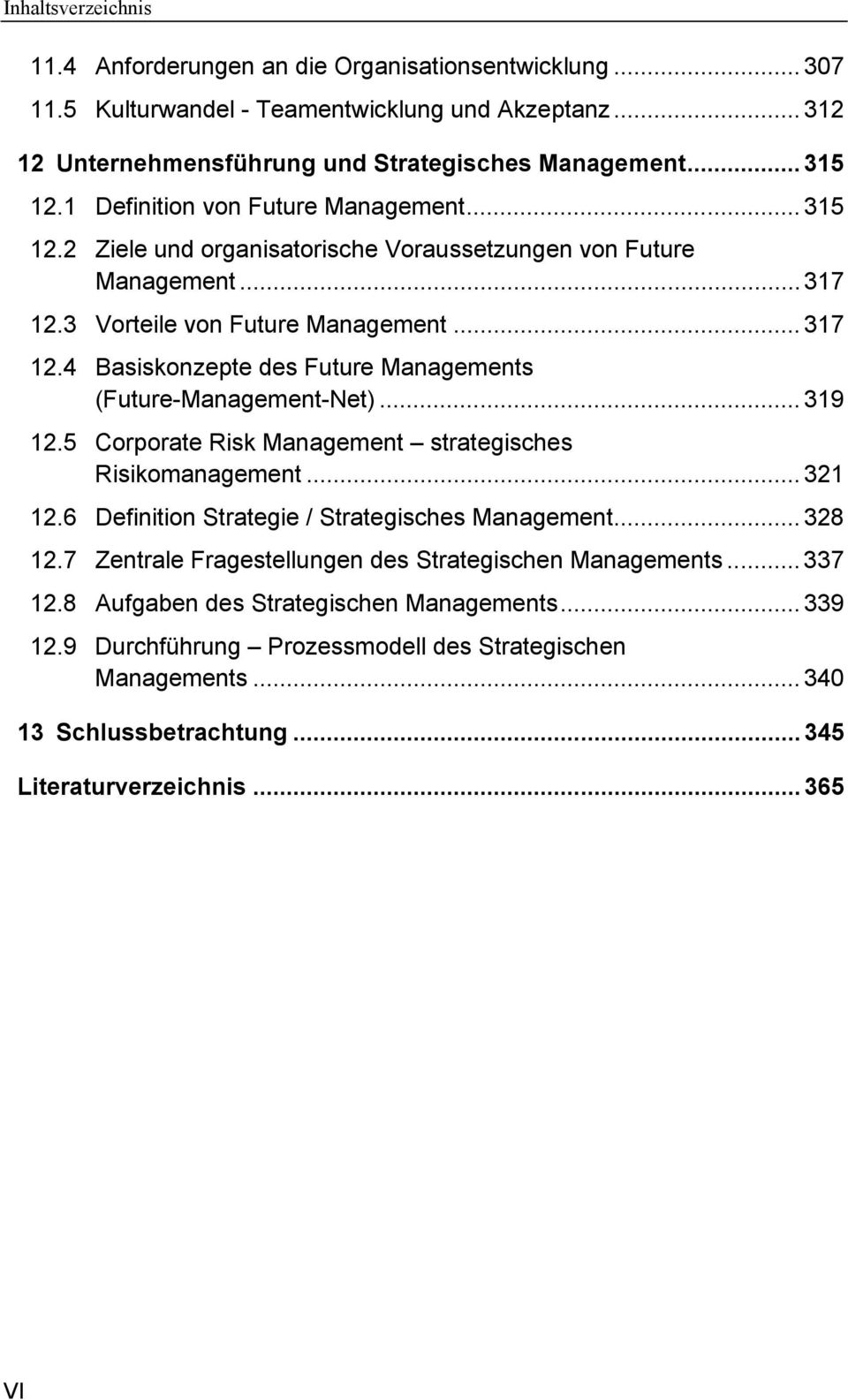 .. 319 12.5 Corporate Risk Management strategisches Risikomanagement... 321 12.6 Definition Strategie / Strategisches Management... 328 12.7 Zentrale Fragestellungen des Strategischen Managements.