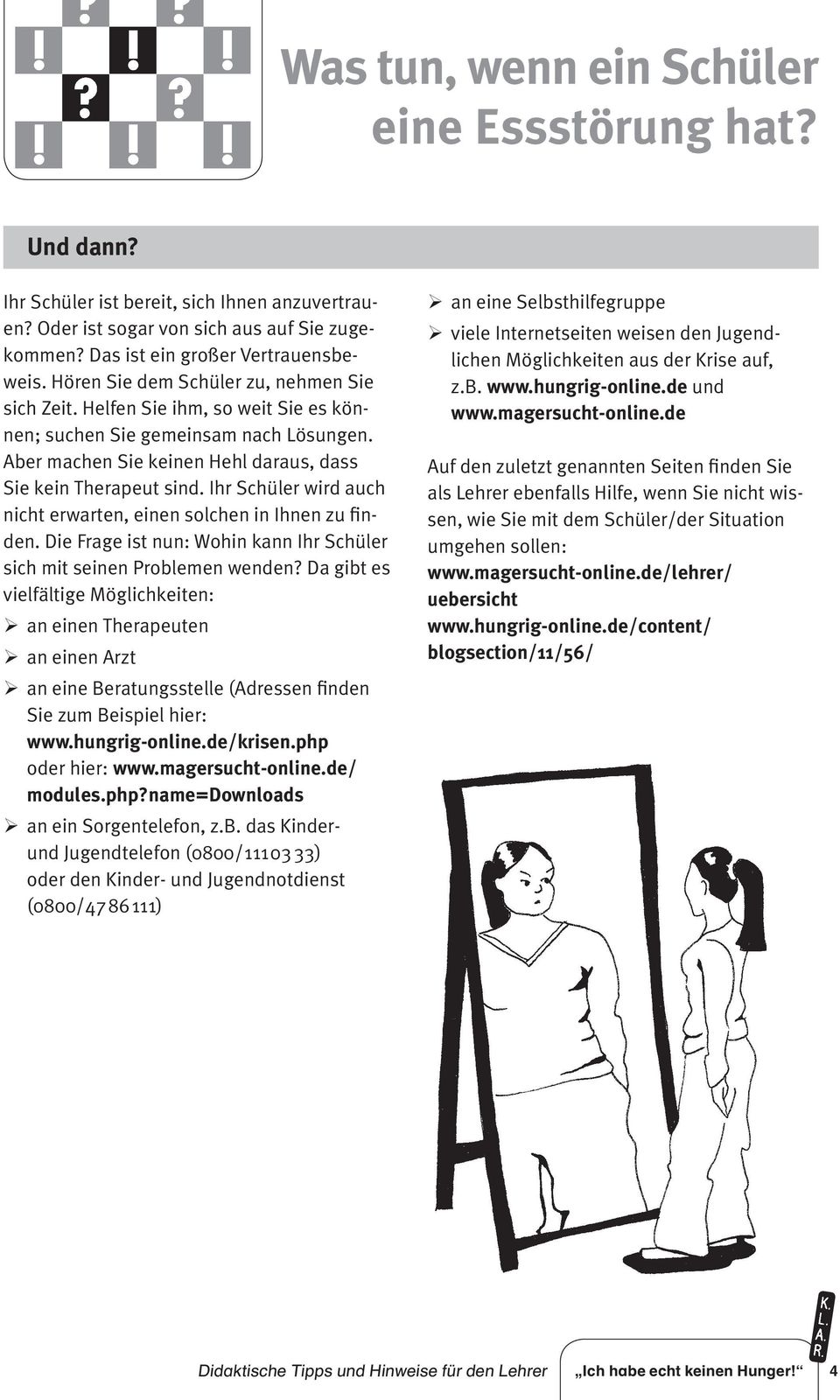 Ihr Schüler wird auch nicht erwarten, einen solchen in Ihnen zu finden. Die Frage ist nun: Wohin kann Ihr Schüler sich mit seinen Problemen wenden?