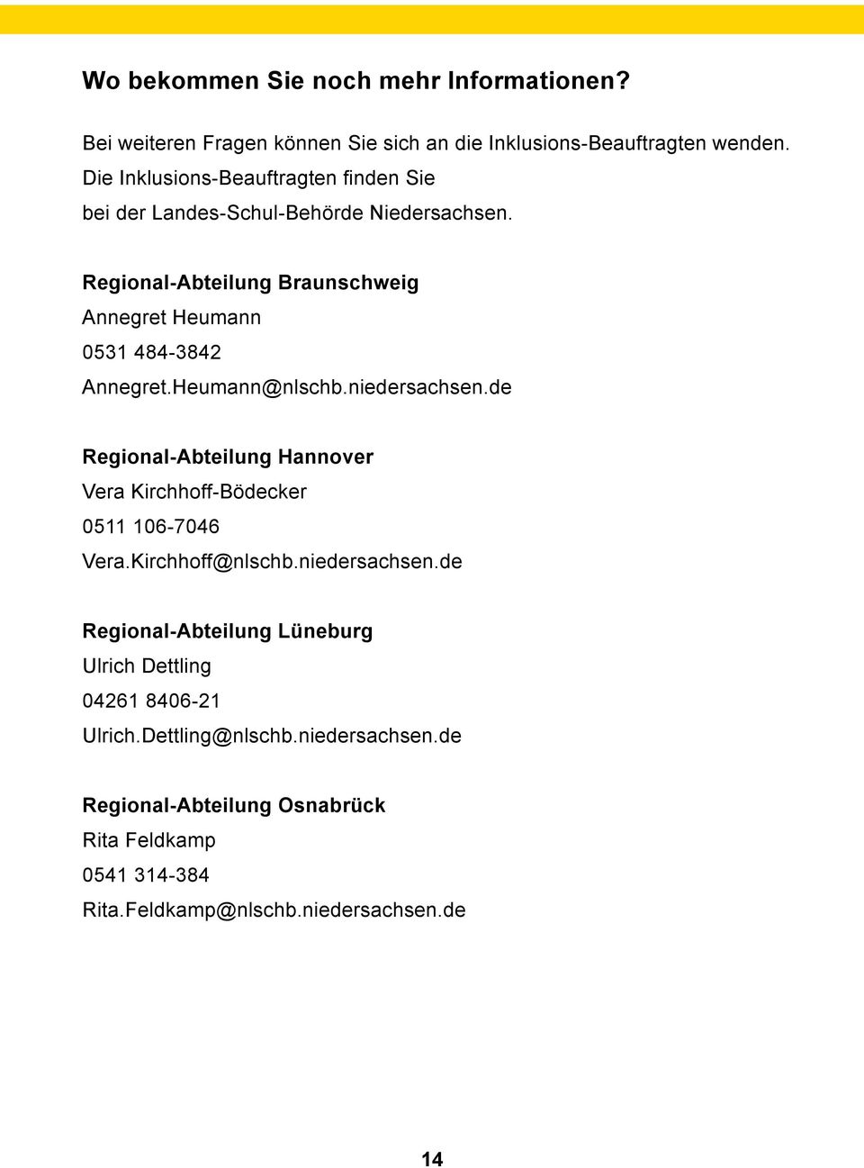 Regional-Abteilung Braunschweig Annegret Heumann 0531 484-3842 Annegret.Heumann@nlschb.niedersachsen.
