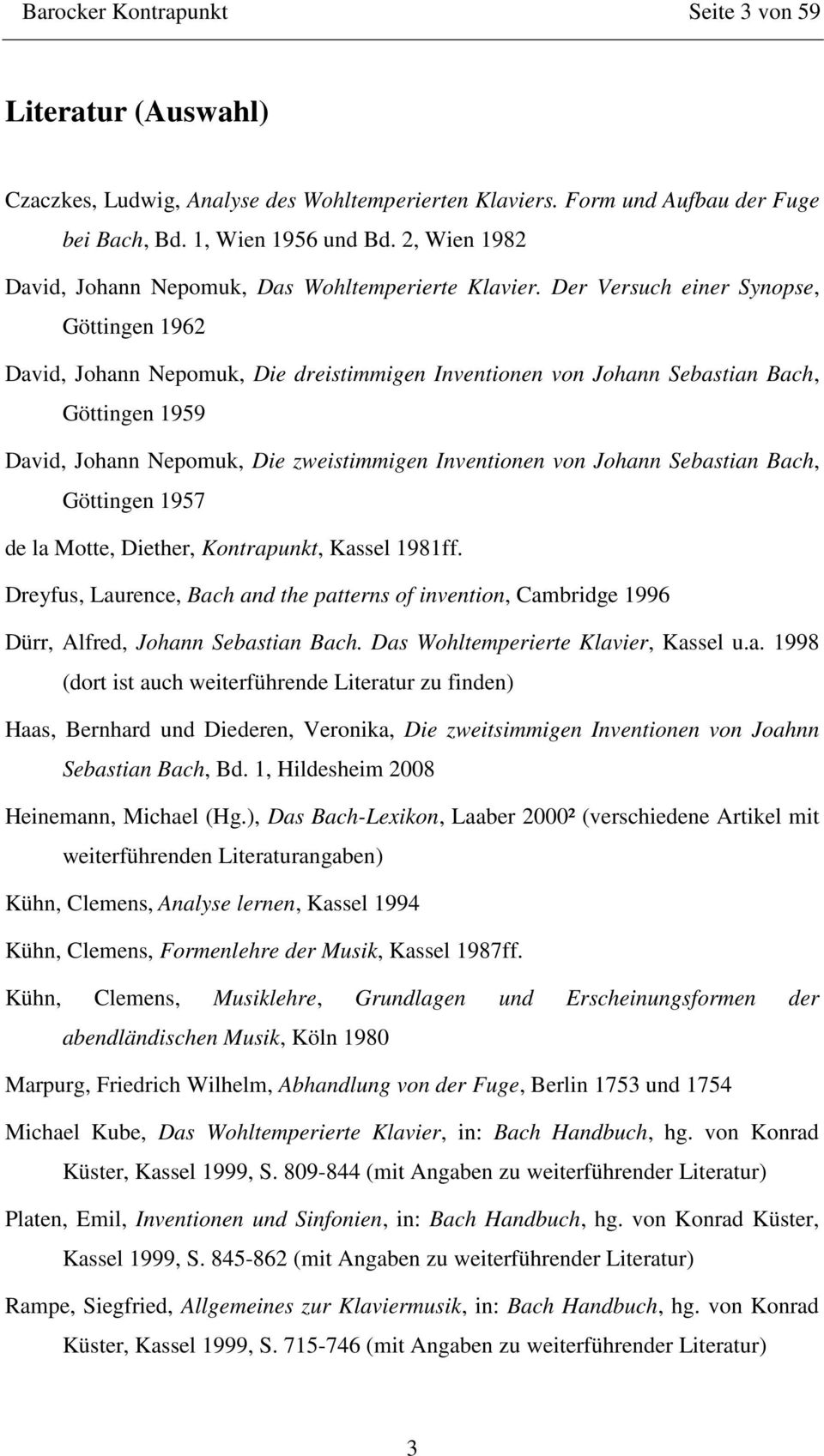 Der Versuch einer Synopse, Göttingen 1962 David, Johann Nepomuk, Die dreistimmigen Inventionen von Johann Sebastian Bach, Göttingen 1959 David, Johann Nepomuk, Die zweistimmigen Inventionen von