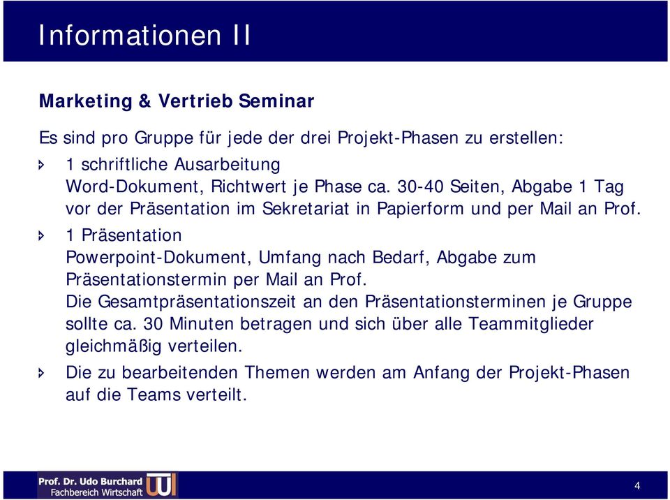1 Präsentation Powerpoint-Dokument, Umfang nach Bedarf, Abgabe zum Präsentationstermin per Mail an Prof.