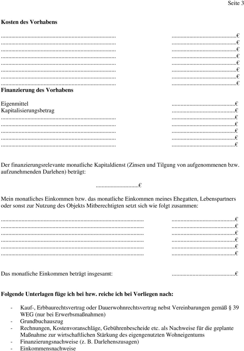 das monatliche Einkommen meines Ehegatten, Lebenspartners oder sonst zur Nutzung des Objekts Mitberechtigten setzt sich wie folgt zusammen: Das monatliche Einkommen beträgt insgesamt:.