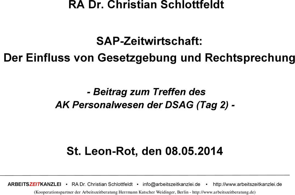 - St. Leon-Rot, den 08.05.2014 ARBEITSZEITKANZLEI  Christian Schlottfeldt info@arbeitszeitkanzlei.