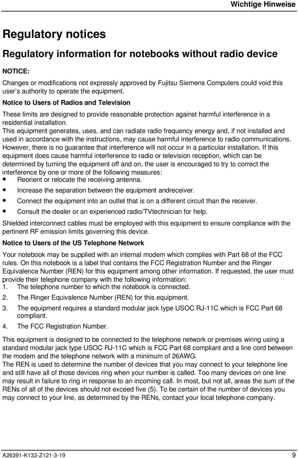 Notice to Users of Radios and Television These limits are designed to provide reasonable protection against harmful interference in a residential installation.