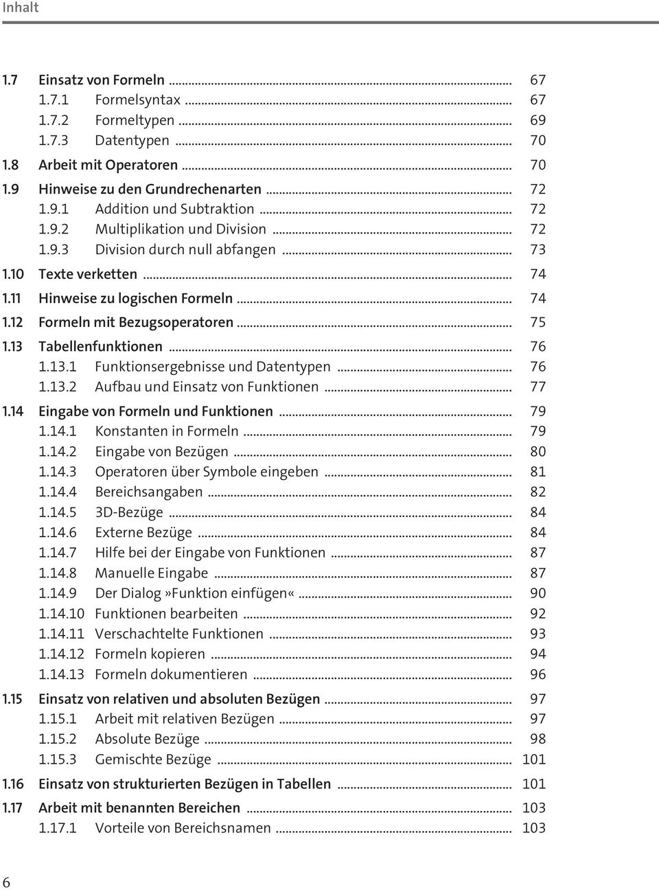 13 Tabellenfunktionen... 76 1.13.1 Funktionsergebnisse und Datentypen... 76 1.13.2 Aufbau und Einsatz von Funktionen... 77 1.14 Eingabe von Formeln und Funktionen... 79 1.14.1 Konstanten in Formeln.