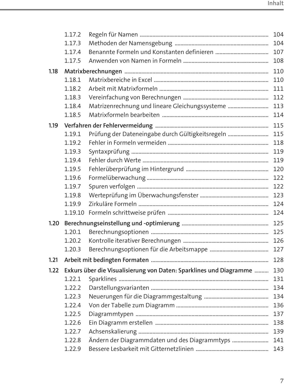 .. 114 1.19 Verfahren der Fehlervermeidung... 115 1.19.1 Prüfung der Dateneingabe durch Gültigkeitsregeln... 115 1.19.2 Fehler in Formeln vermeiden... 118 1.19.3 Syntaxprüfung... 119 1.19.4 Fehler durch Werte.