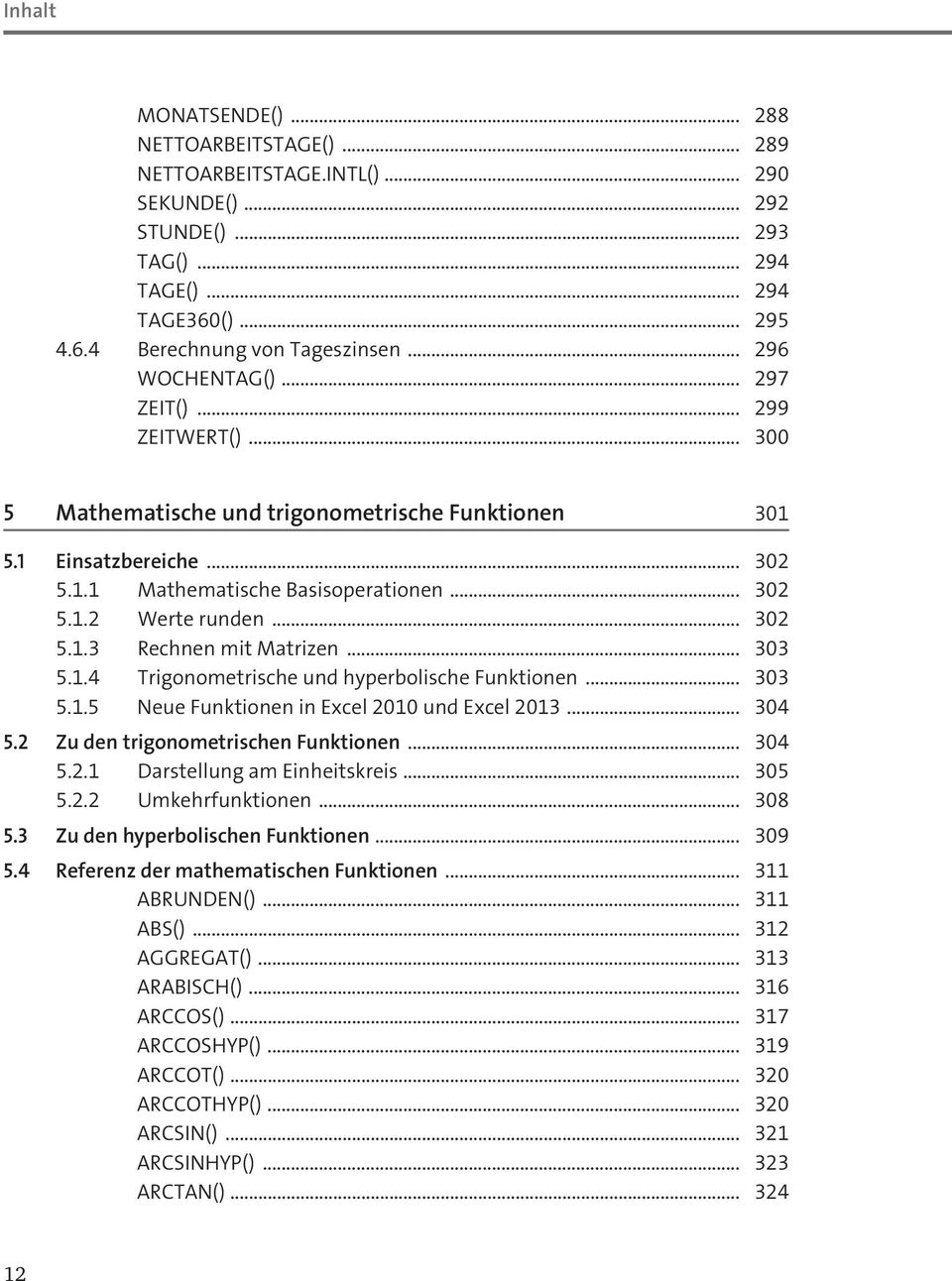 .. 302 5.1.3 Rechnen mit Matrizen... 303 5.1.4 Trigonometrische und hyperbolische Funktionen... 303 5.1.5 Neue Funktionen in Excel 2010 und Excel 2013... 304 5.2 Zu den trigonometrischen Funktionen.