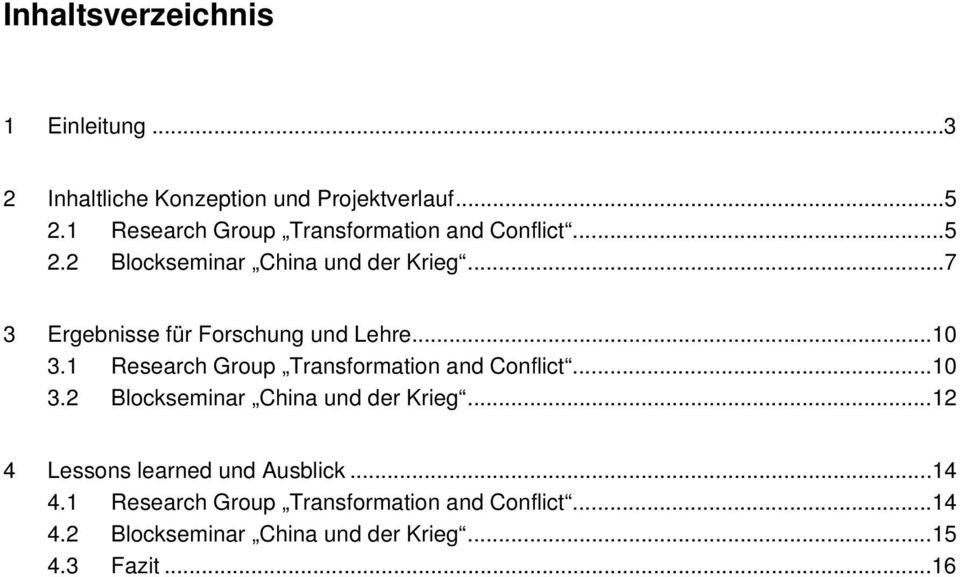 ..7 3 Ergebnisse für Forschung und Lehre...10 3.1 Research Group Transformation and Conflict...10 3.2 Blockseminar China und der Krieg.