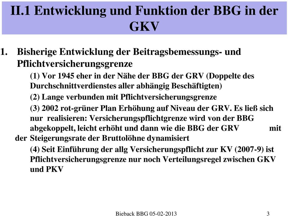 abhängig Beschäftigten) (2) Lange verbunden mit Pflichtversicherungsgrenze (3) 2002 rot-grüner Plan Erhöhung auf Niveau der GRV.