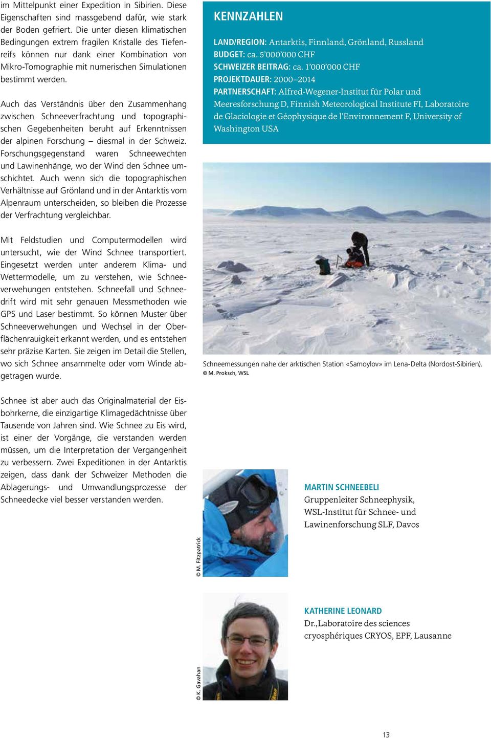 Auch das Verständnis über den Zusammenhang zwischen Schneeverfrachtung und topographischen Gegebenheiten beruht auf Erkenntnissen der alpinen Forschung diesmal in der Schweiz.