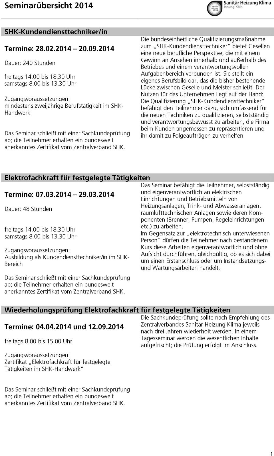 Die bundeseinheitliche Qualifizierungsmaßnahme zum SHK-Kundendiensttechniker bietet Gesellen eine neue berufliche Perspektive, die mit einem Gewinn an Ansehen innerhalb und außerhalb des Betriebes