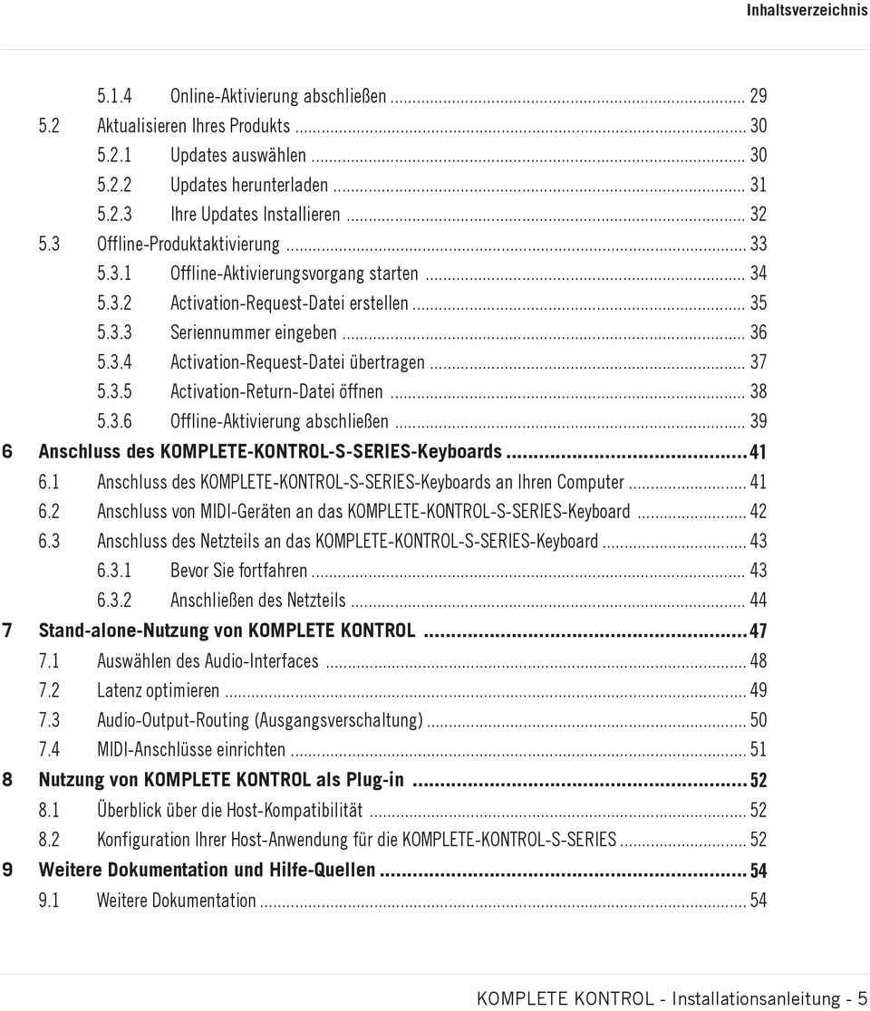 .. 37 5.3.5 Activation-Return-Datei öffnen... 38 5.3.6 Offline-Aktivierung abschließen... 39 6 Anschluss des KOMPLETE-KONTROL-S-SERIES-Keyboards... 41 6.