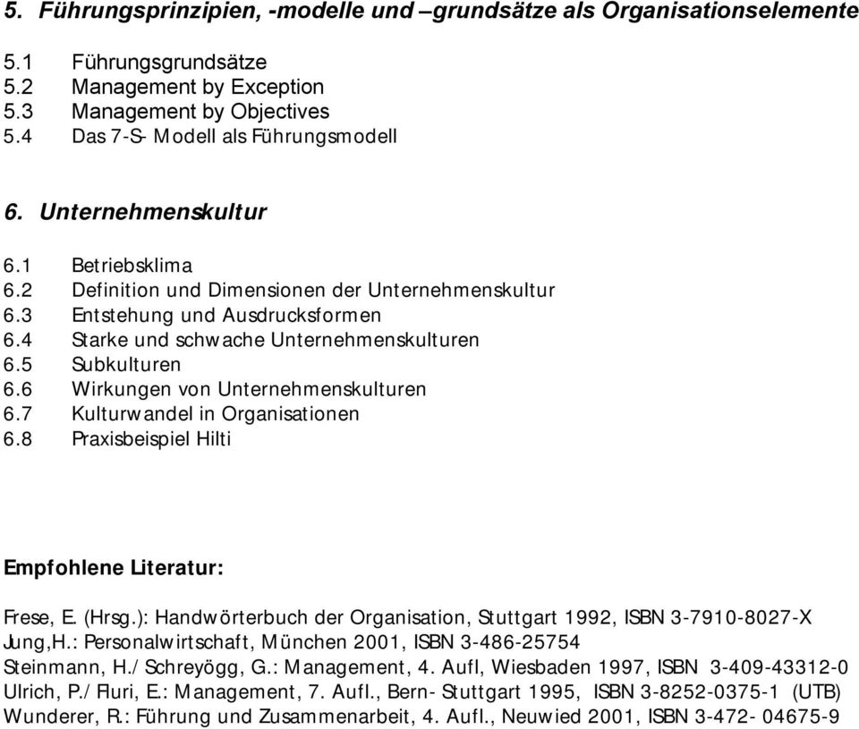 6 Wirkungen von Unternehmenskulturen 6.7 Kulturwandel in Organisationen 6.8 Praxisbeispiel Hilti Empfohlene Literatur: Frese, E. (Hrsg.