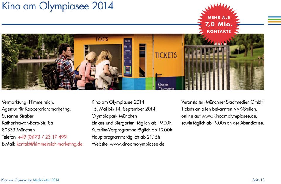 September 2014 Olympiapark München Einlass und Biergarten: täglich ab 19.00h Kurzfilm-Vorprogramm: täglich ab 19.00h Hauptprogramm: täglich ab 21.15h Website: www.