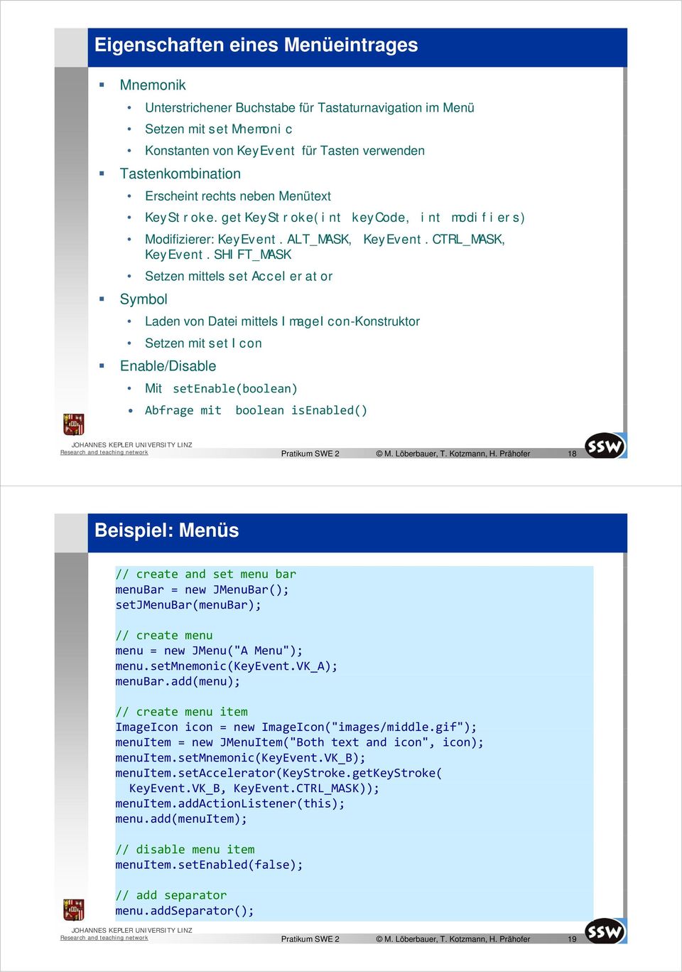 SHIFT_MASK Setzen mittels setaccelerator Symbol Laden von Datei mittels ImageIcon-Konstruktor Setzen mit seticon Enable/Disable Mit setenable(boolean) Abfrage mit boolean isenabled() Pratikum SWE 2 M.