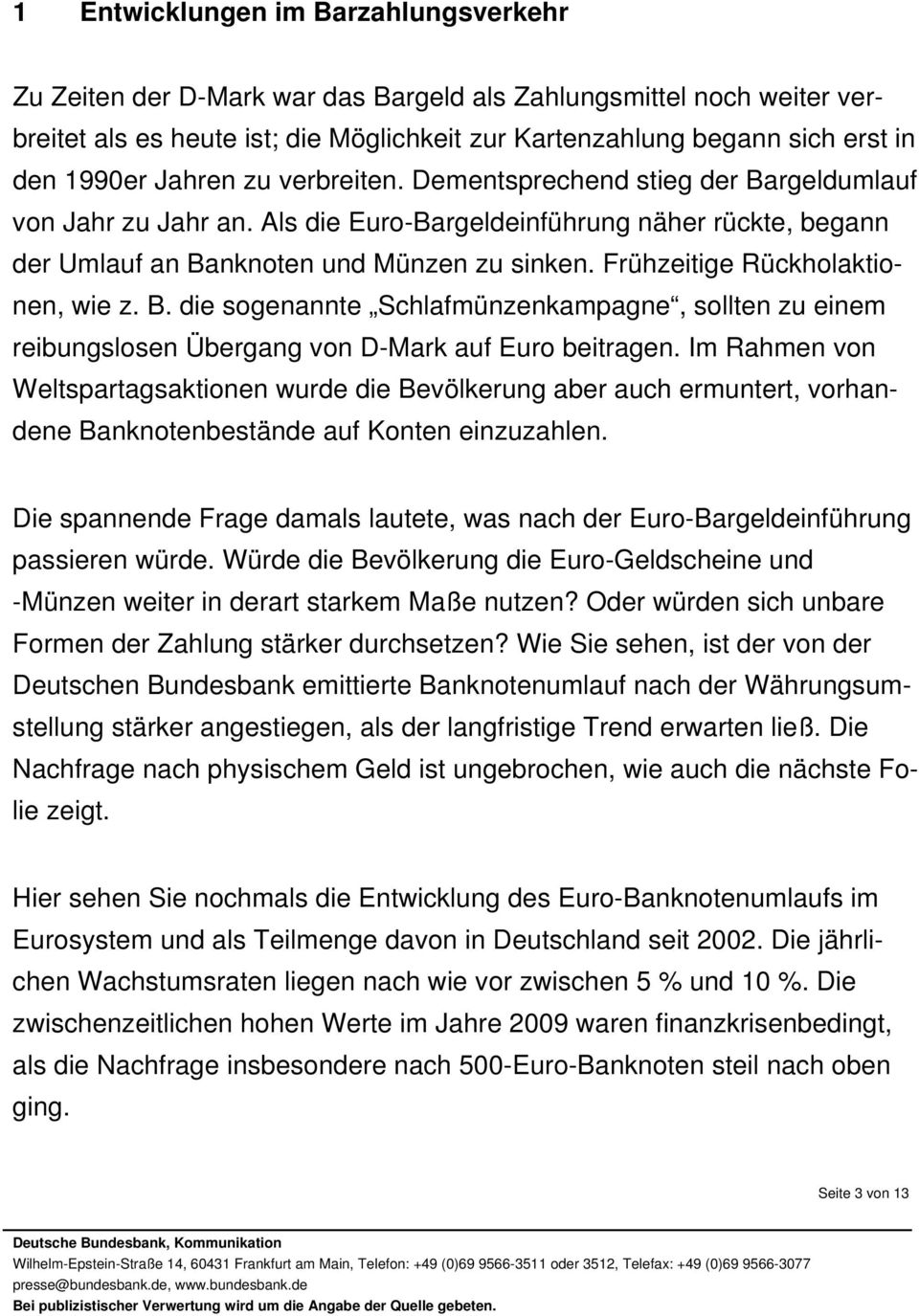 Frühzeitige Rückholaktionen, wie z. B. die sogenannte Schlafmünzenkampagne, sollten zu einem reibungslosen Übergang von D-Mark auf Euro beitragen.