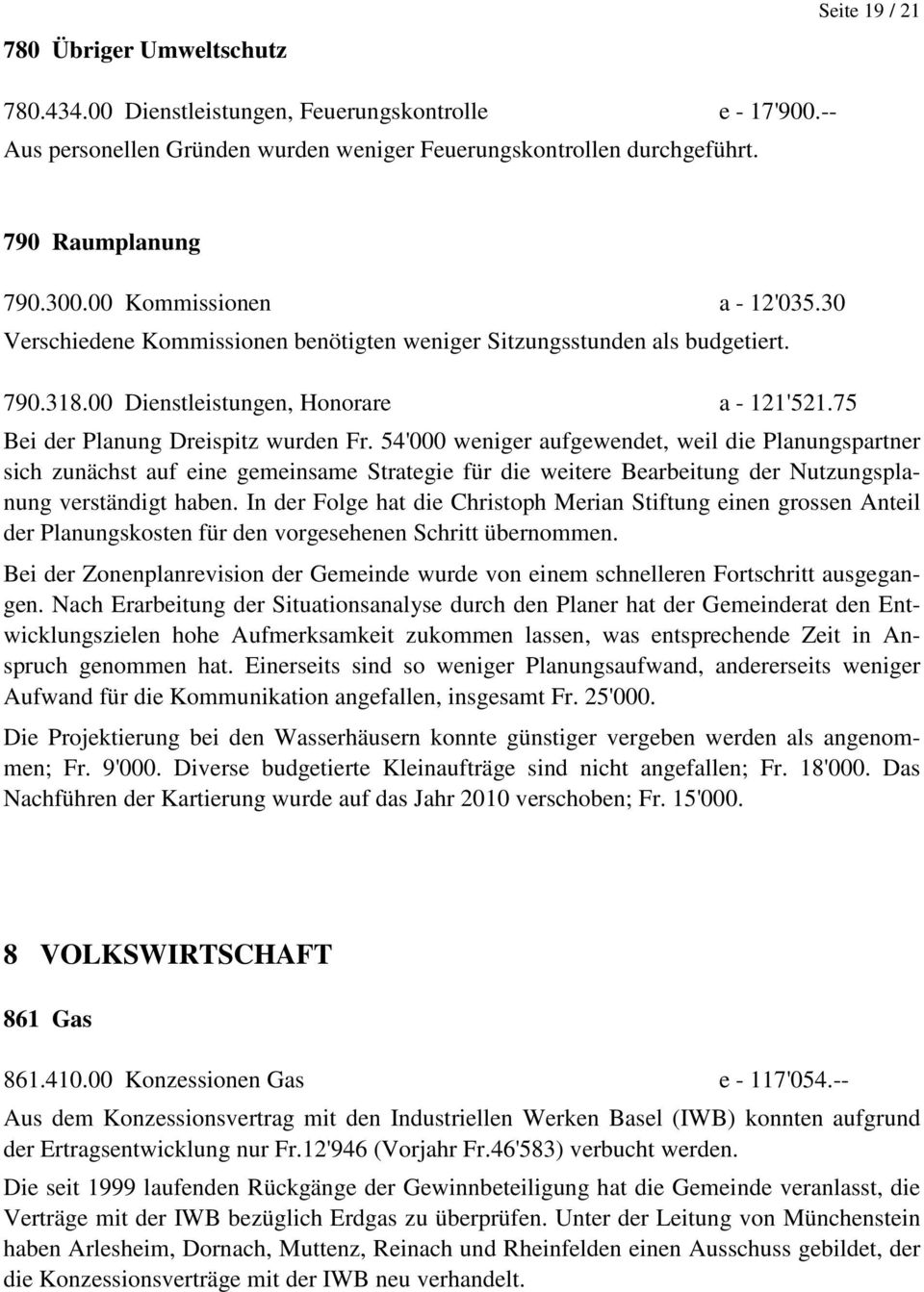 54'000 weniger aufgewendet, weil die Planungspartner sich zunächst auf eine gemeinsame Strategie für die weitere Bearbeitung der Nutzungsplanung verständigt haben.