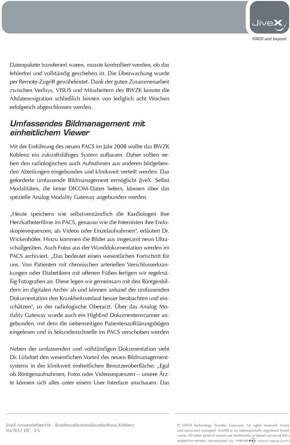 Umfassendes Bildmanagement mit einheitlichem Viewer Mit der Einführung des neuen PACS im Jahr 2008 wollte das BWZK Koblenz ein zukunftsfähiges System aufbauen.