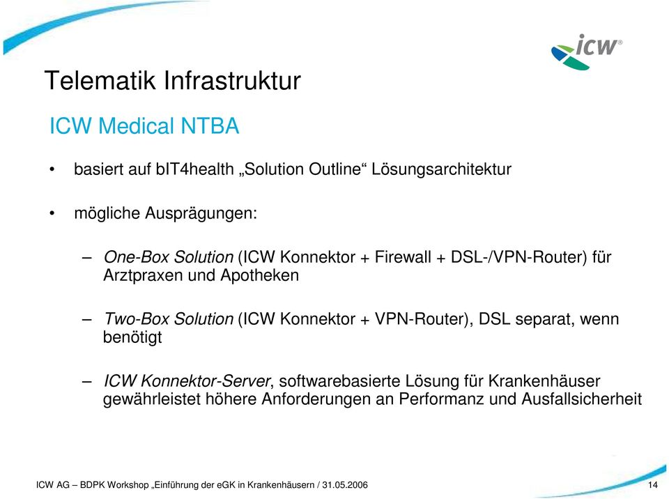 + VPN-Router), DSL separat, wenn benötigt ICW Konnektor-Server, softwarebasierte Lösung für Krankenhäuser gewährleistet
