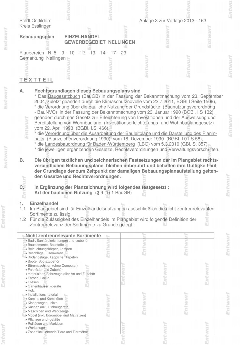 2011, BGBl I Seite 1509), * die Verordnung über die bauliche Nutzung der Grundstücke (Baunutzungsverordnung - BauNVO) in der Fassung der Bekanntmachung vom 23. Januar 1990 (BGBl.